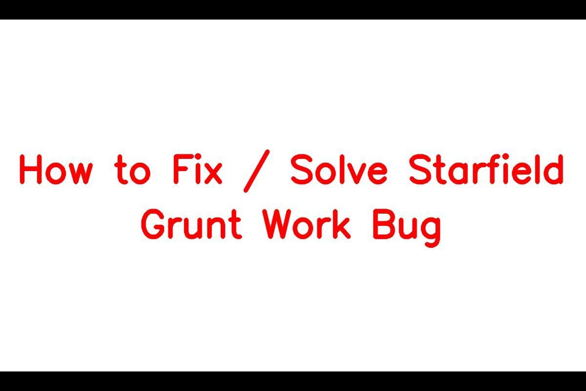 How to Resolve the Starfield Grunt Work Bug