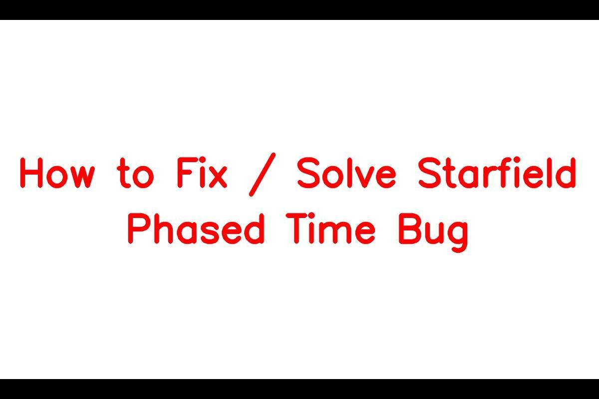 How to Resolve the Starfield Phased Time Bug