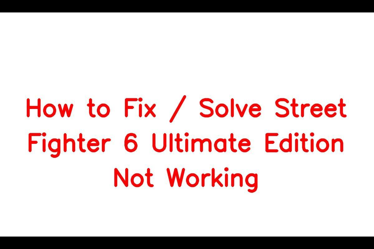 How to Access Street Fighter 6 Ultimate Edition