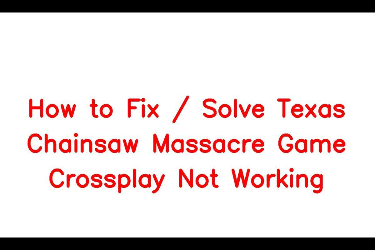 Having Trouble with Crossplay in The Texas Chainsaw Massacre