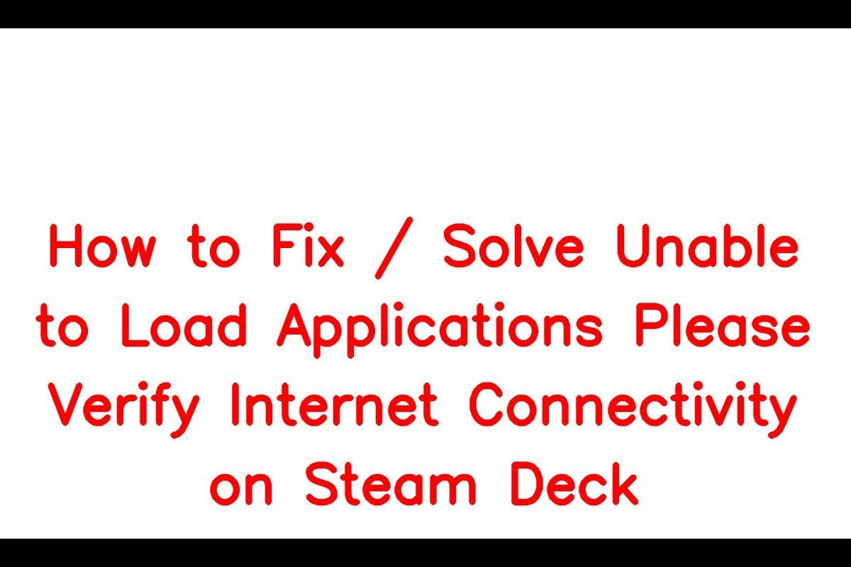 How to Resolve the "Unable to Load Applications Please Verify Internet Connectivity" Error on Steam Deck