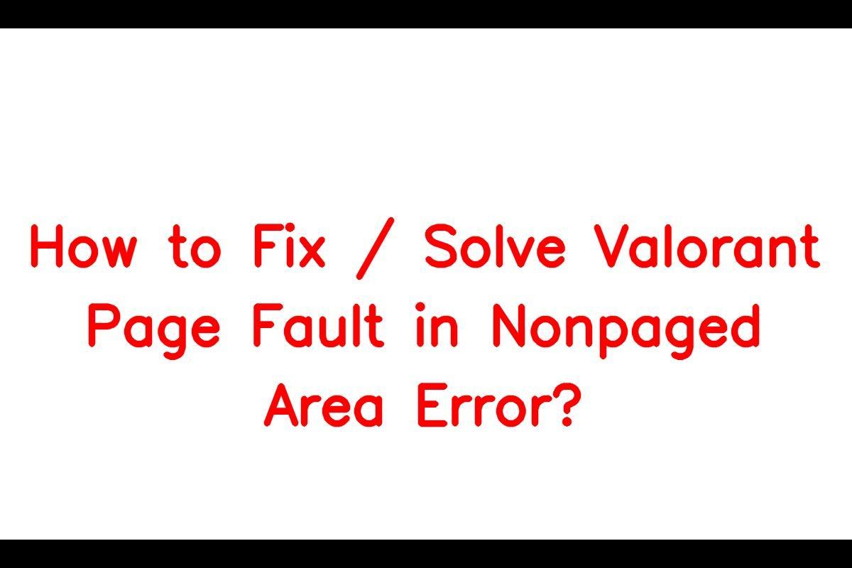 How to Resolve the Valorant Page Fault in Nonpaged Area Error