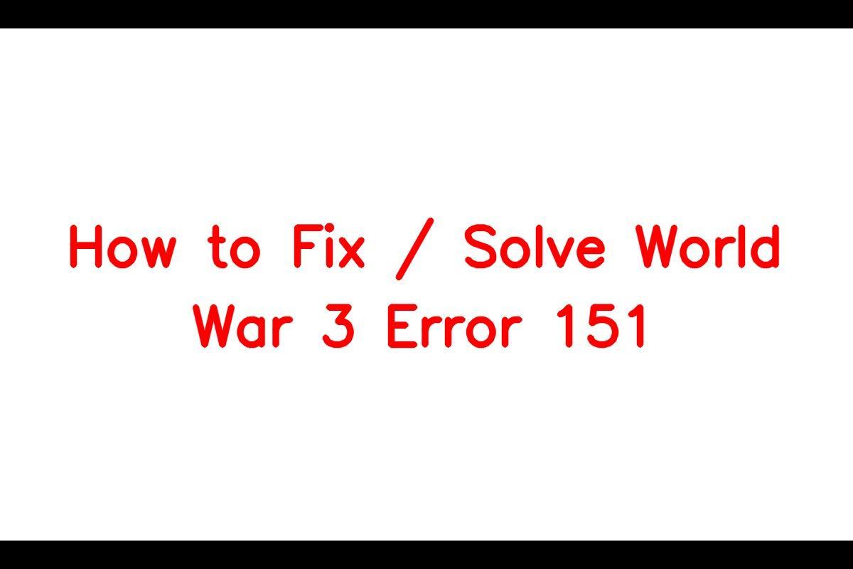 How to Resolve Error 151 in World War 3