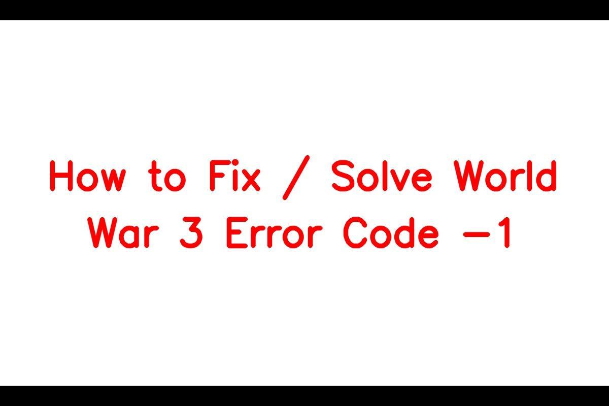 How to Resolve the 'Error Code -1' in World War 3