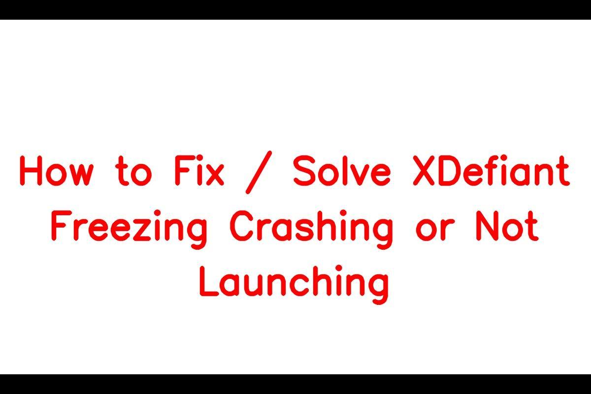 How to Resolve XDefiant Freezing, Crashing, or Launching Issues