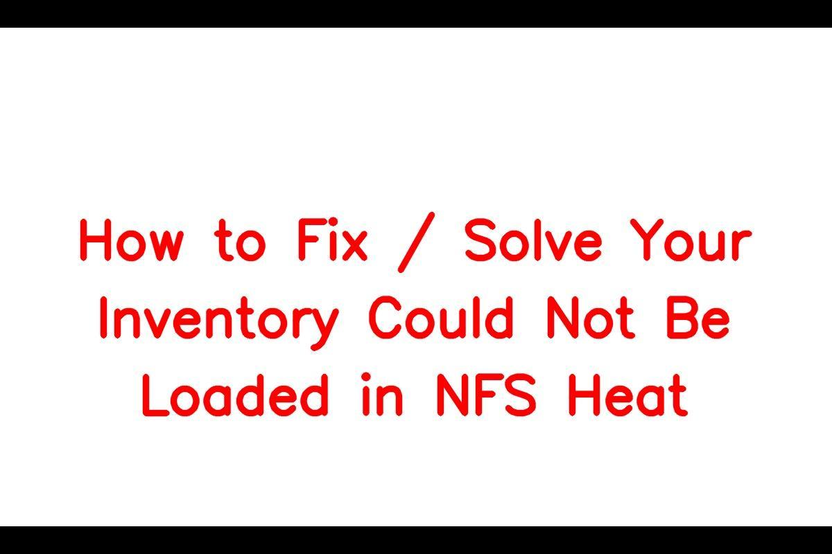 How to Resolve the Your Inventory Could Not Be Loaded Error in NFS Heat