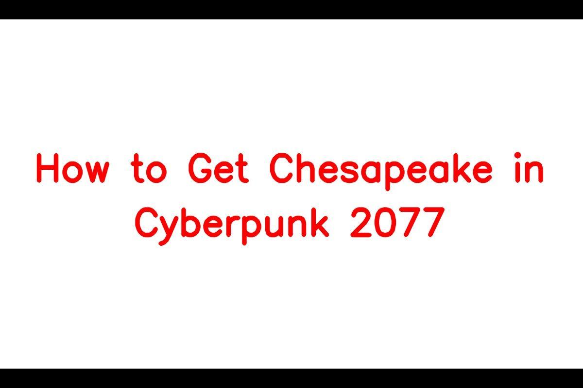 How to Obtain the Chesapeake Gun in Cyberpunk 2077