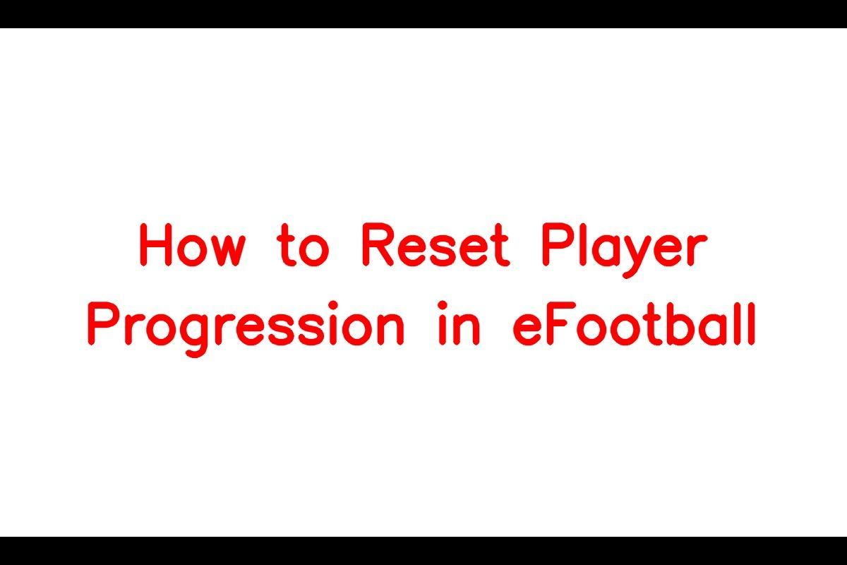 How to Reset Player Progression in eFootball