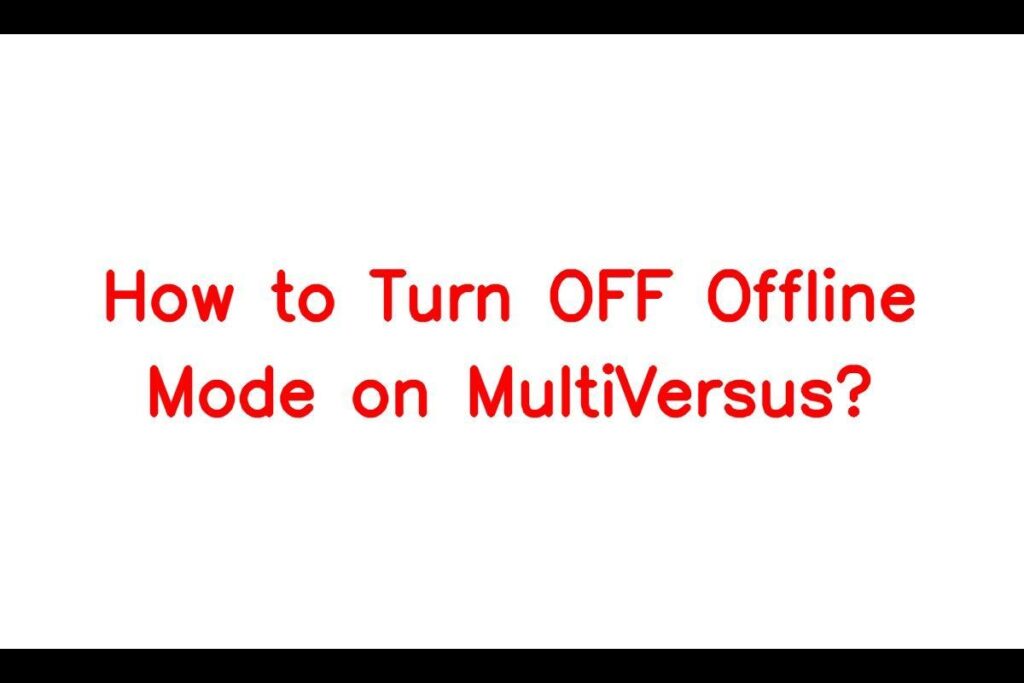 How to Turn OFF Offline Mode on MultiVersus?