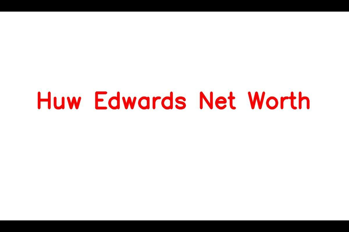 Huw Edwards Net Worth 2023: Welsh Journalist's Impressive Career and Achievements