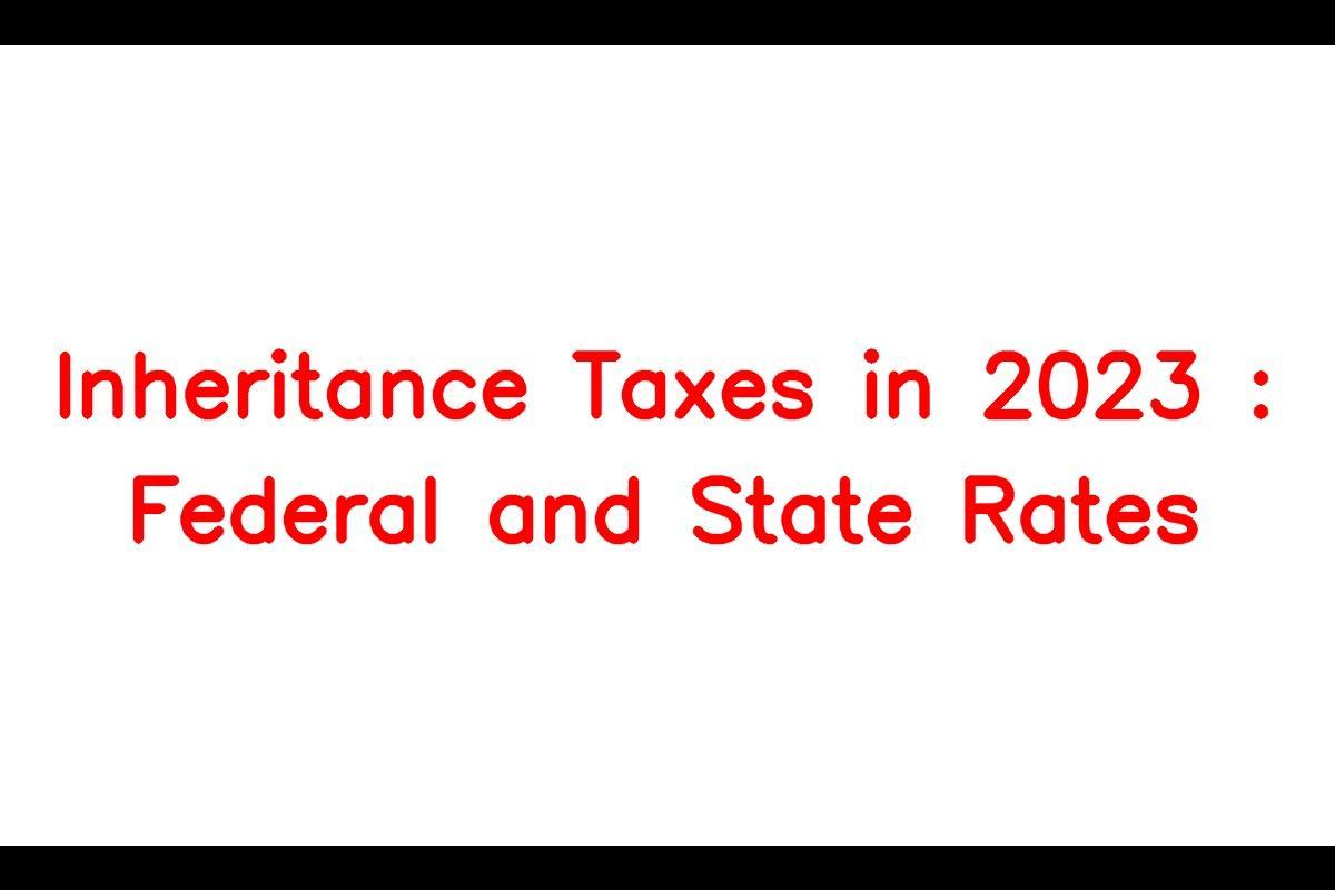 Inheritance Tax 2023: A Look at Federal and State Laws