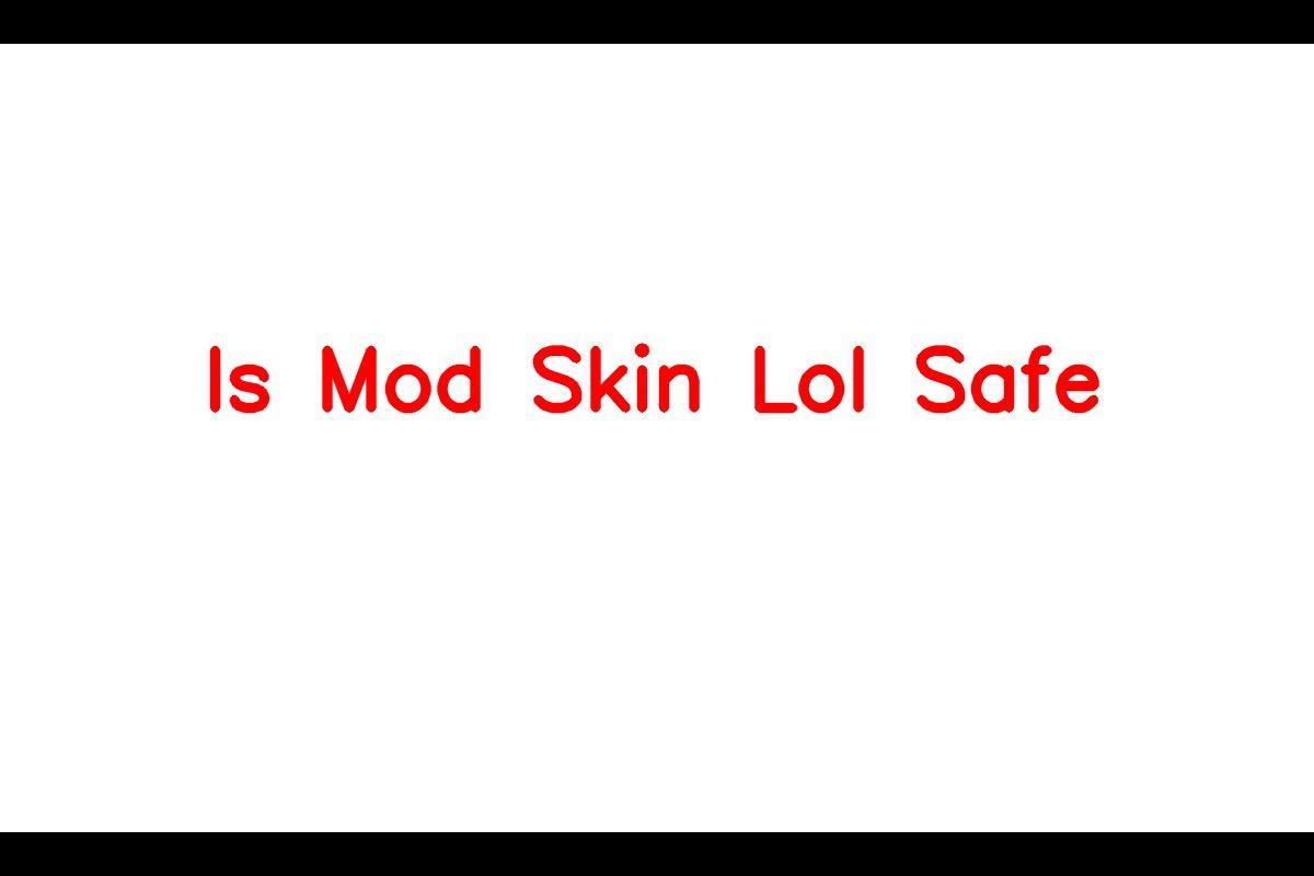 Is Mod Skin Lol Safe, A Virus, Bannable