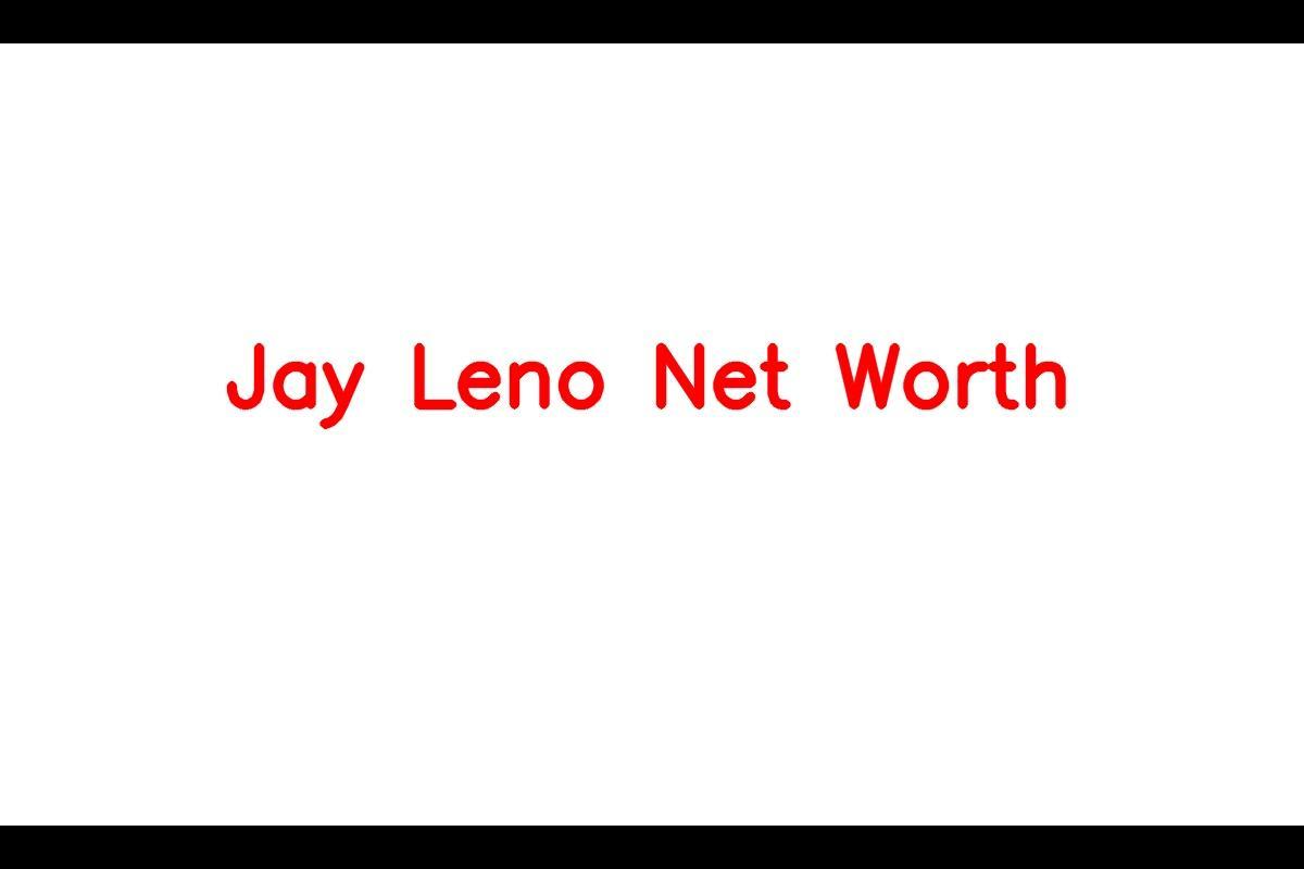 Jay Leno: The Remarkable Net Worth of an American Television Host