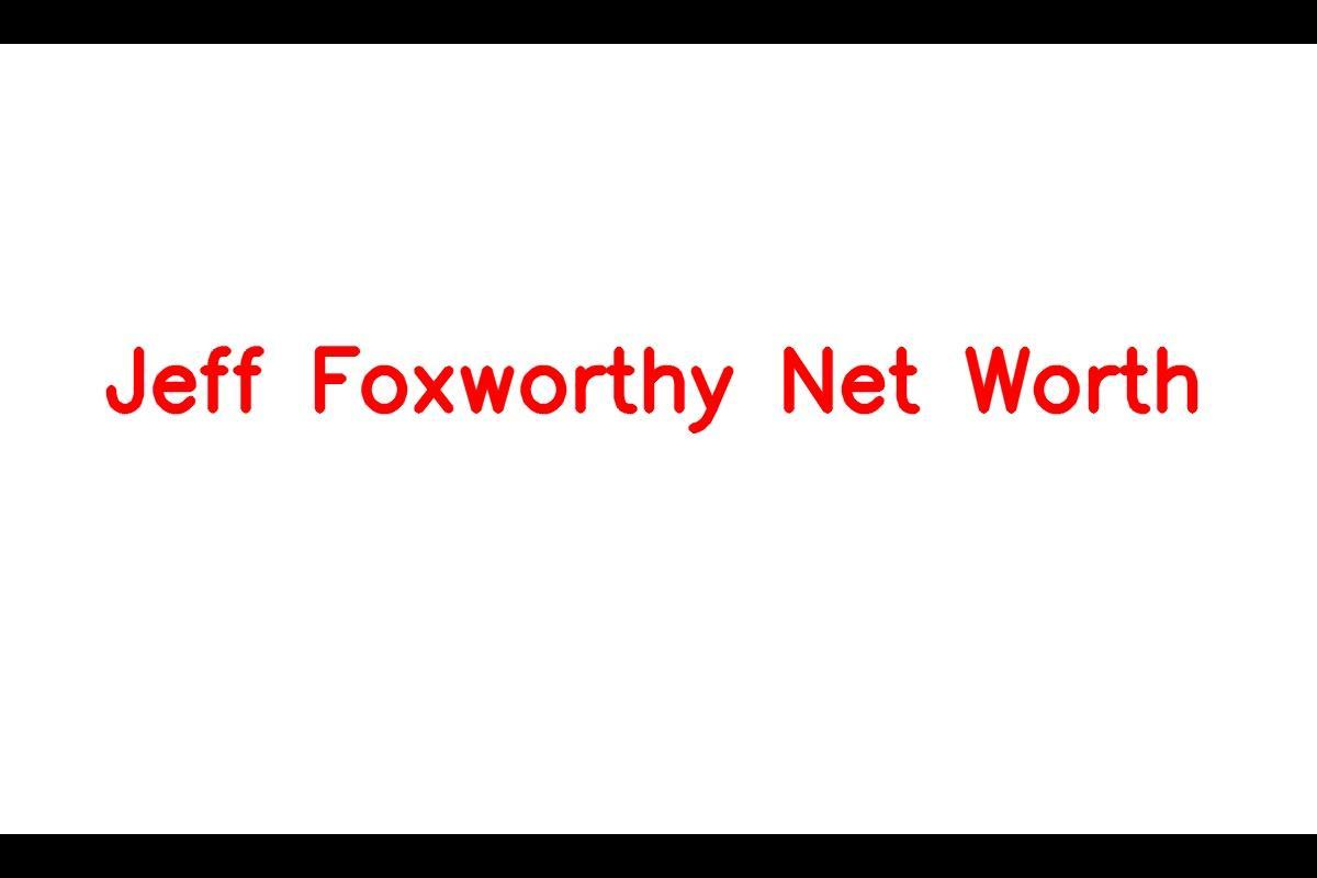 Jeff Foxworthy: A Multifaceted Career and Impressive Net Worth