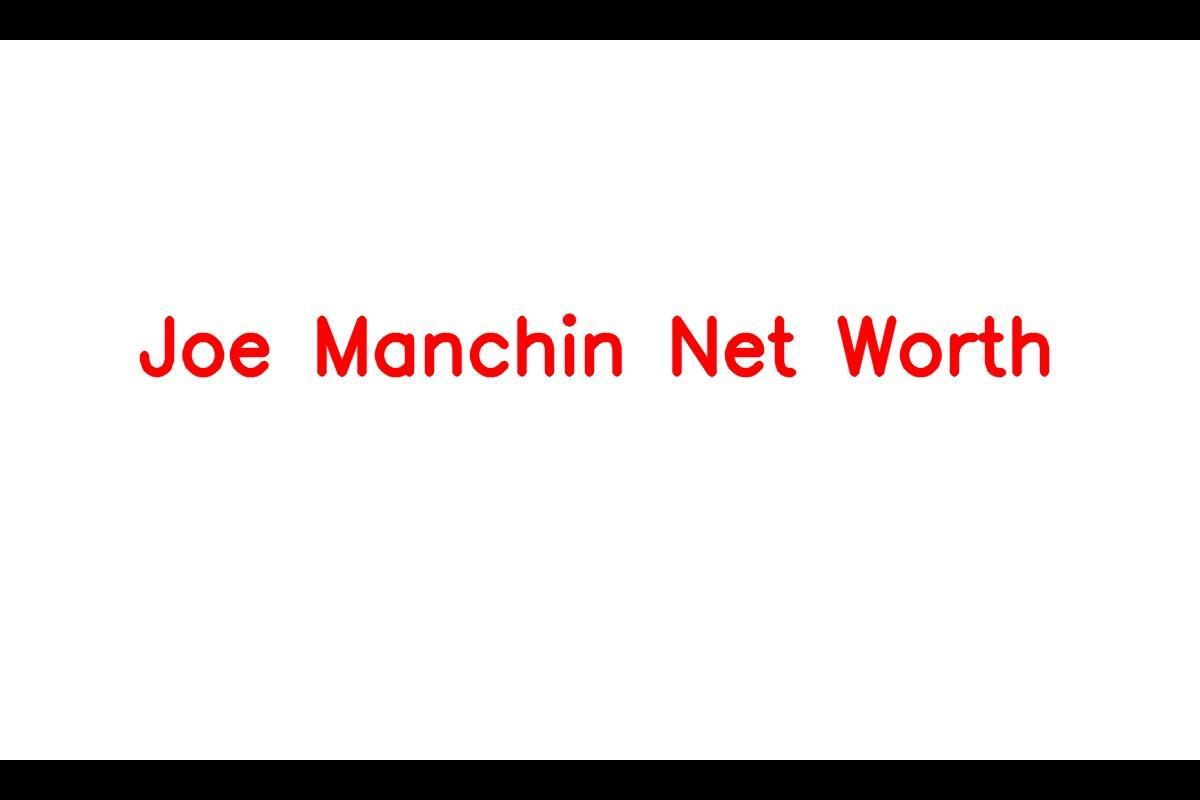 Joe Manchin: A Look into the Net Worth and Career of a Prominent American Politician