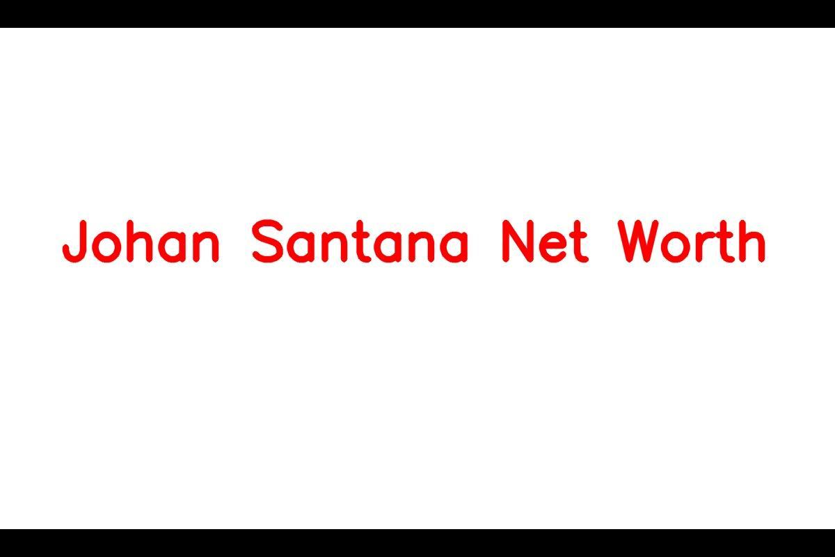 Johan Santana Net Worth: Details About Baseball, Income, Age, Gf, Career -  SarkariResult