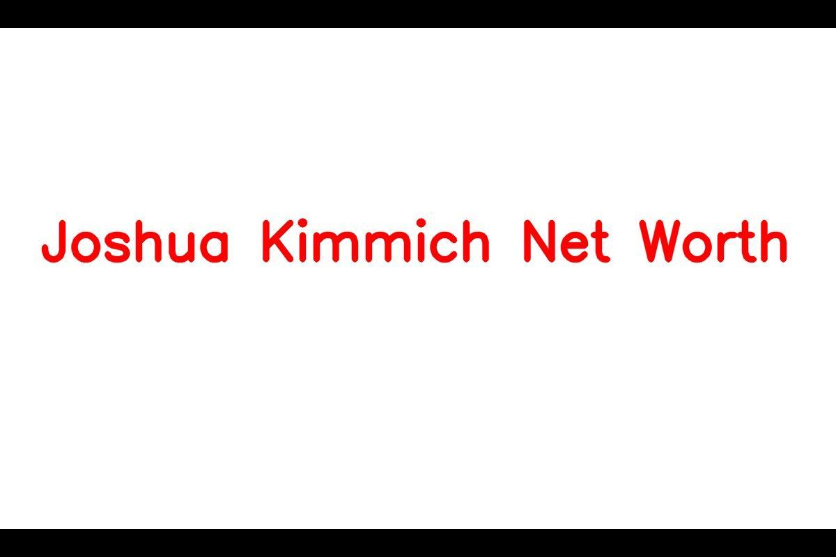 Joshua Kimmich Net Worth 2023
