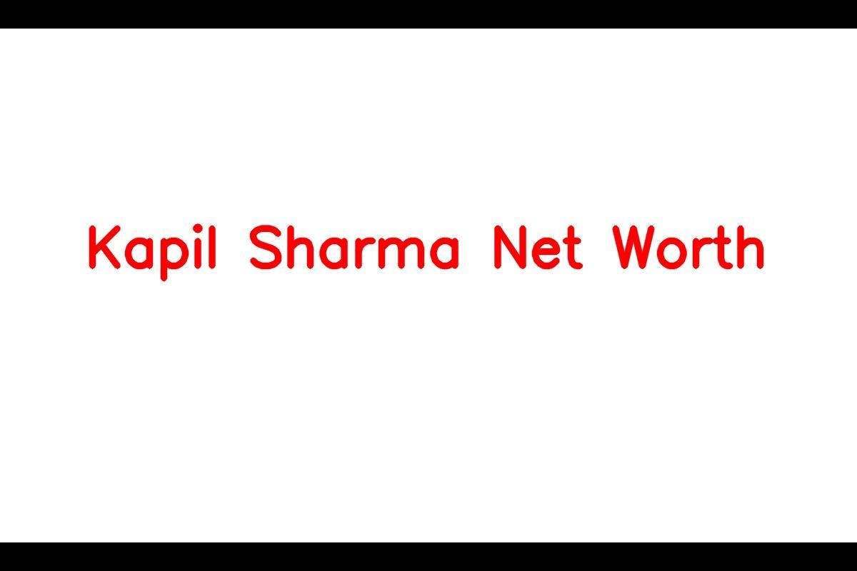 Kapil Sharma: A Comedian with a Colossal Net Worth