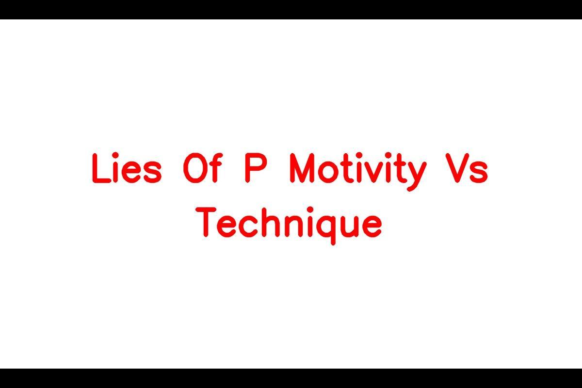 The Role of Motivity and Technique in Lies of P