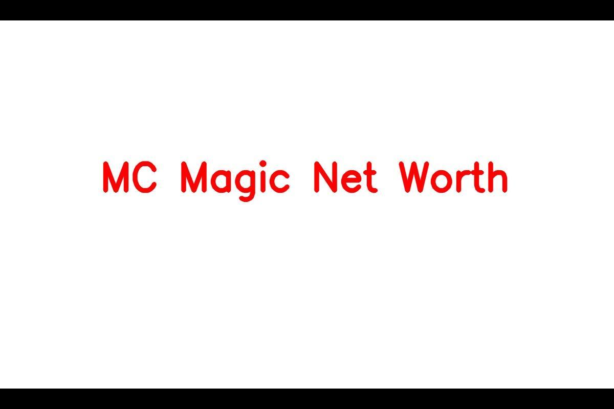 MC Magic: A Look into the Net Worth and Career of the Talented Rapper