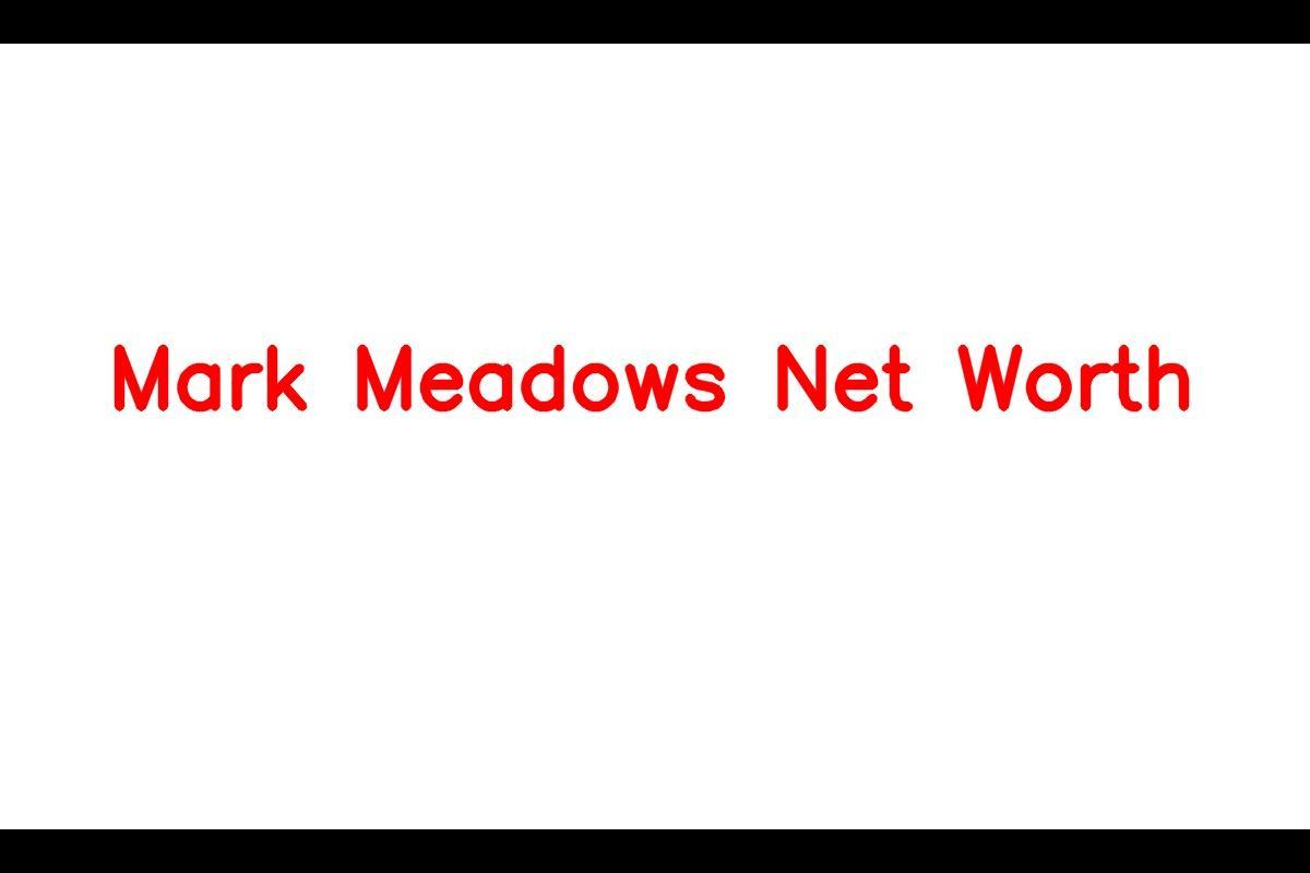 Mark Meadows Net Worth: Details About Wealth, Career, Political