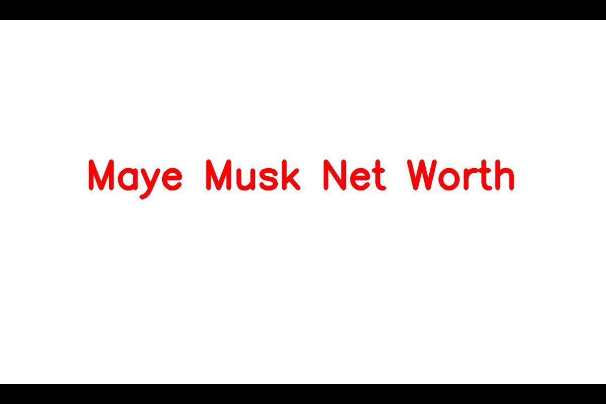 Maye Musk's Modeling Career and Impressive Net Worth