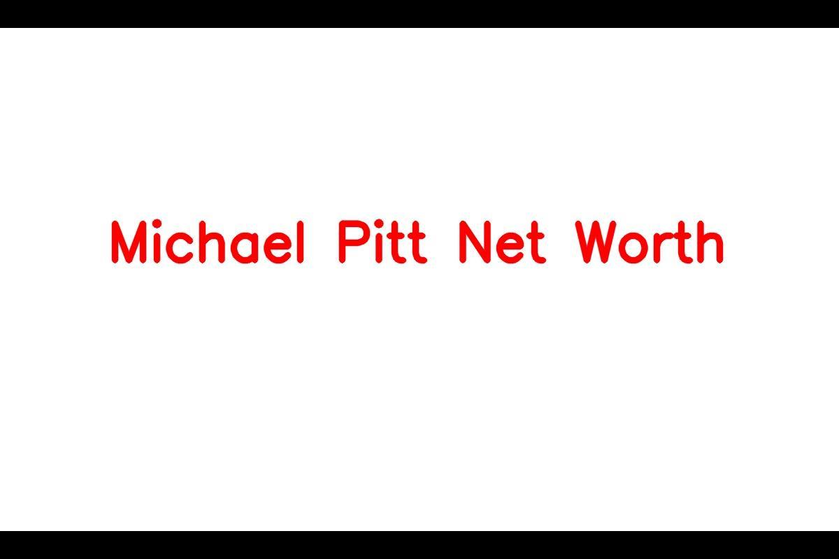 Michael Pitt: A Multi-Talented Personality with a Net Worth of $8 Million in 2023