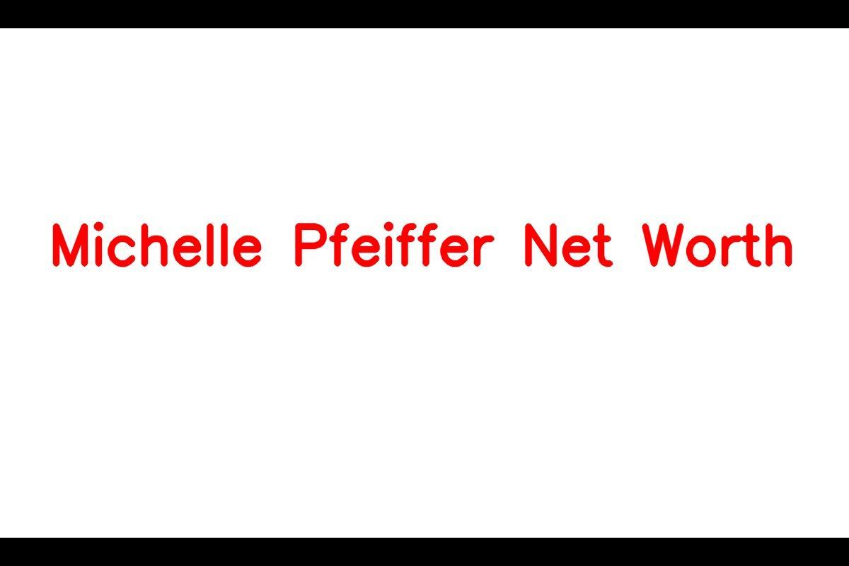 Michelle Pfeiffer Net Worth: Details About Movie, Career, Bf, Age ...