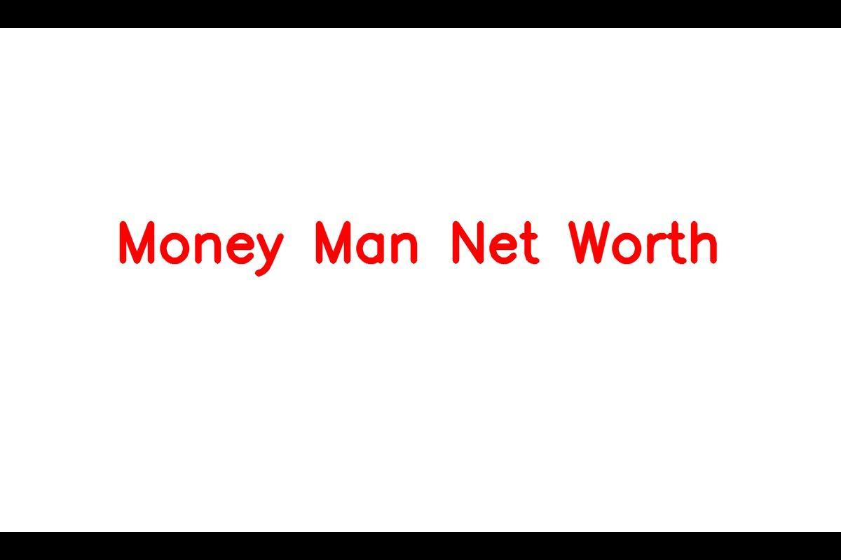 Money Man: The Rapper's Rise to Fame and Impressive Net Worth in 2023