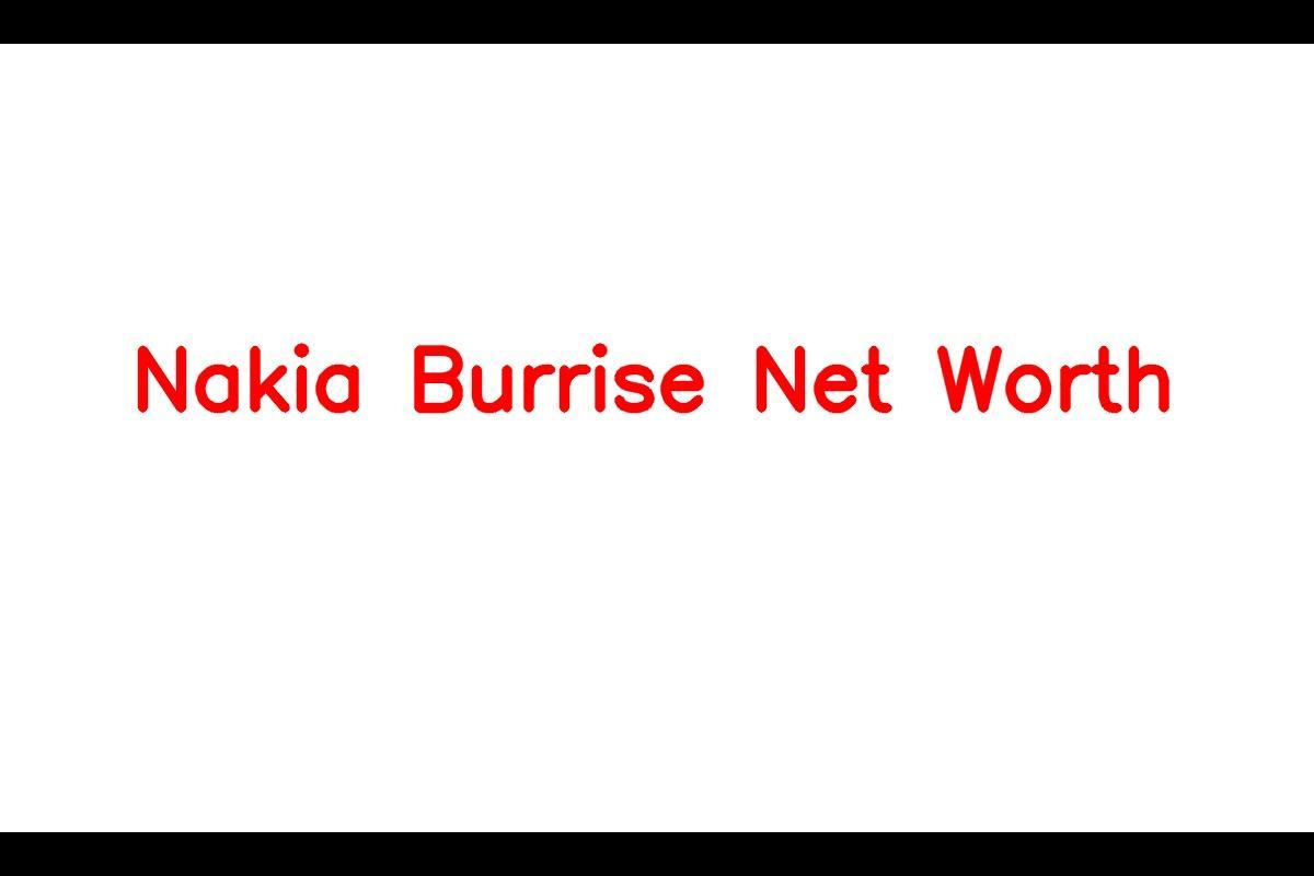 Net Worth of Nakia Burrise in 2023: $7 Million