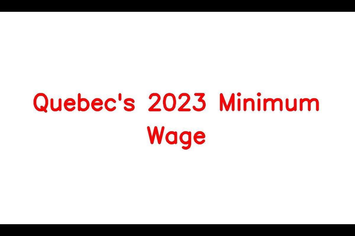 Quebec Minimum Wage 2023: Understanding the Wage System in Quebec