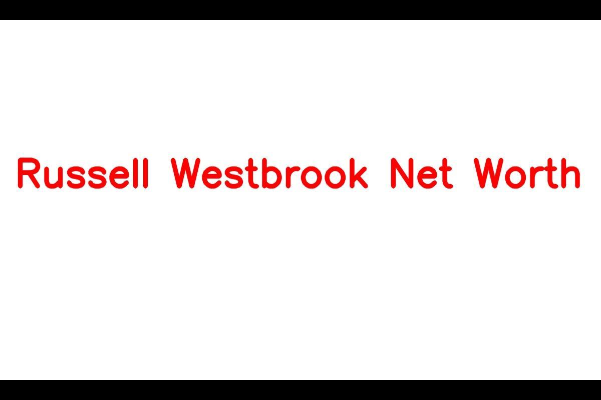 Russell Westbrook - Net Worth and Career