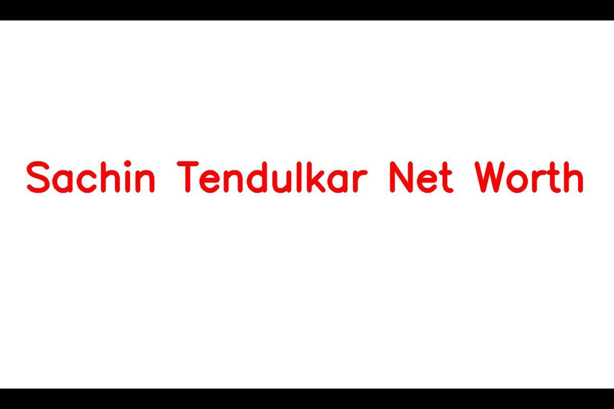 Sachin Tendulkar's Impressive Net Worth