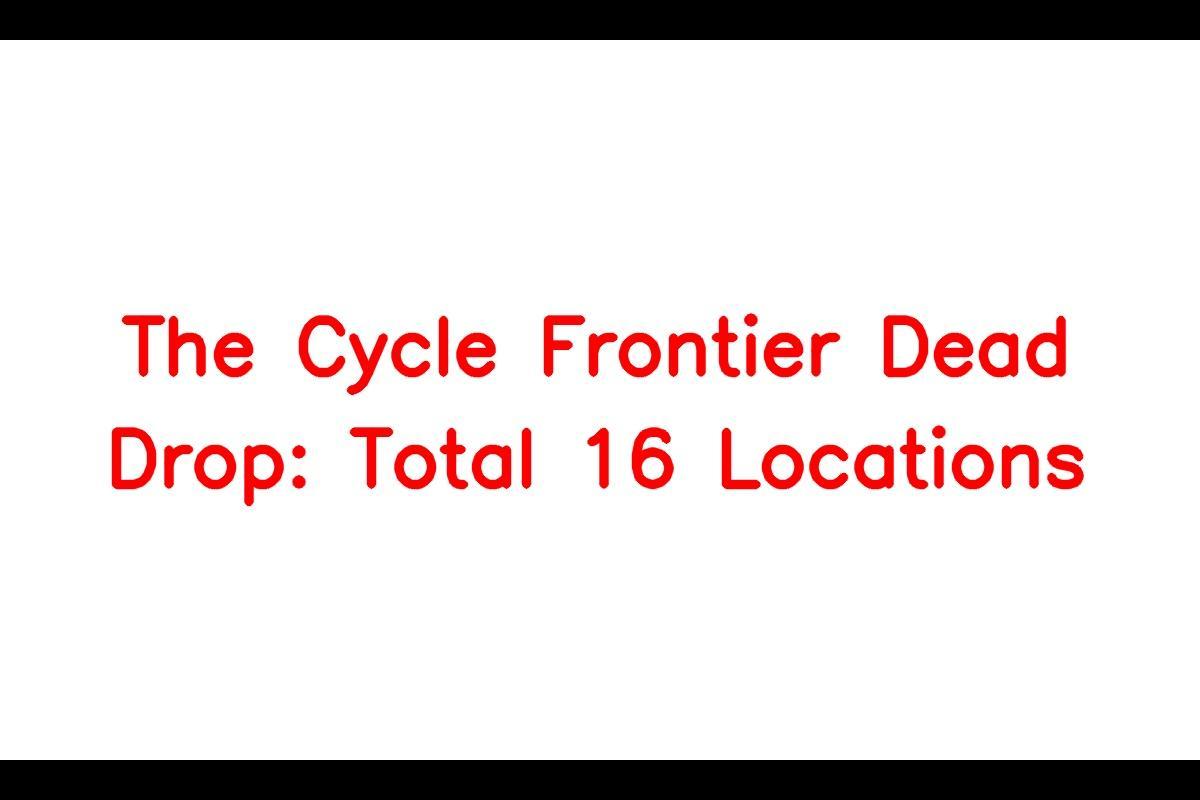 The Cycle Frontier Dead Drop: Total 16 Locations