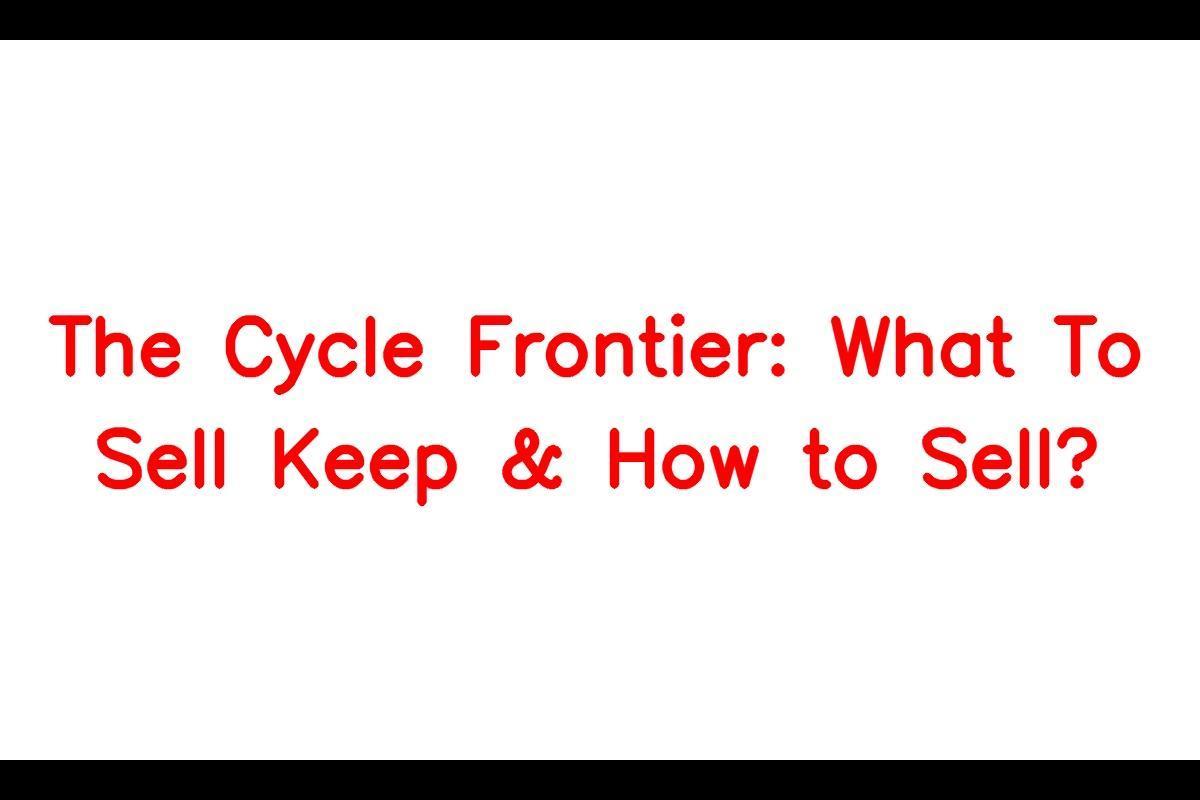 The Cycle Frontier: A Comprehensive Guide to Selling and Keeping Items
