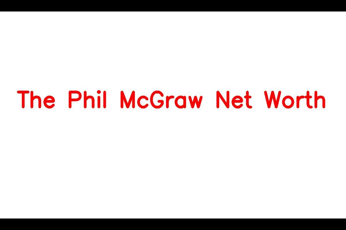 The Wealth and Success of Phil McGraw: A Prominent American Television Personality