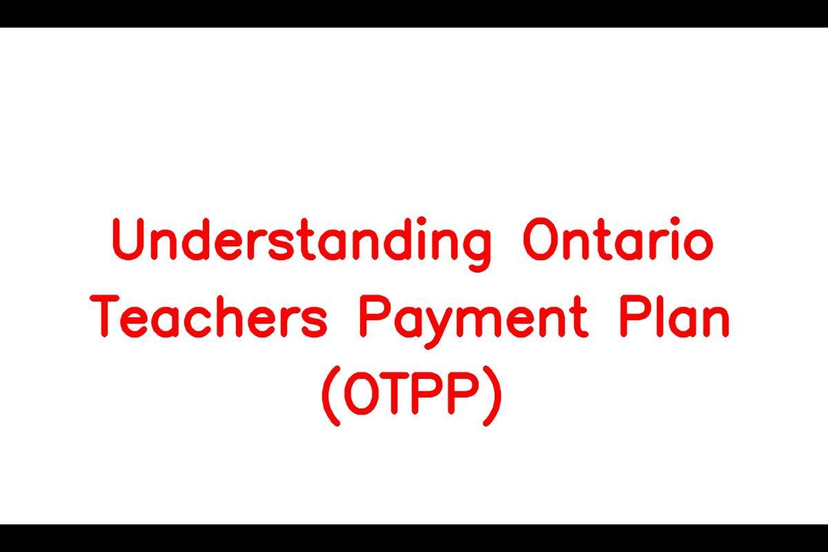 Ontario Teachers Payment Plan (OTPP): Understanding the Pension Plan for Teachers