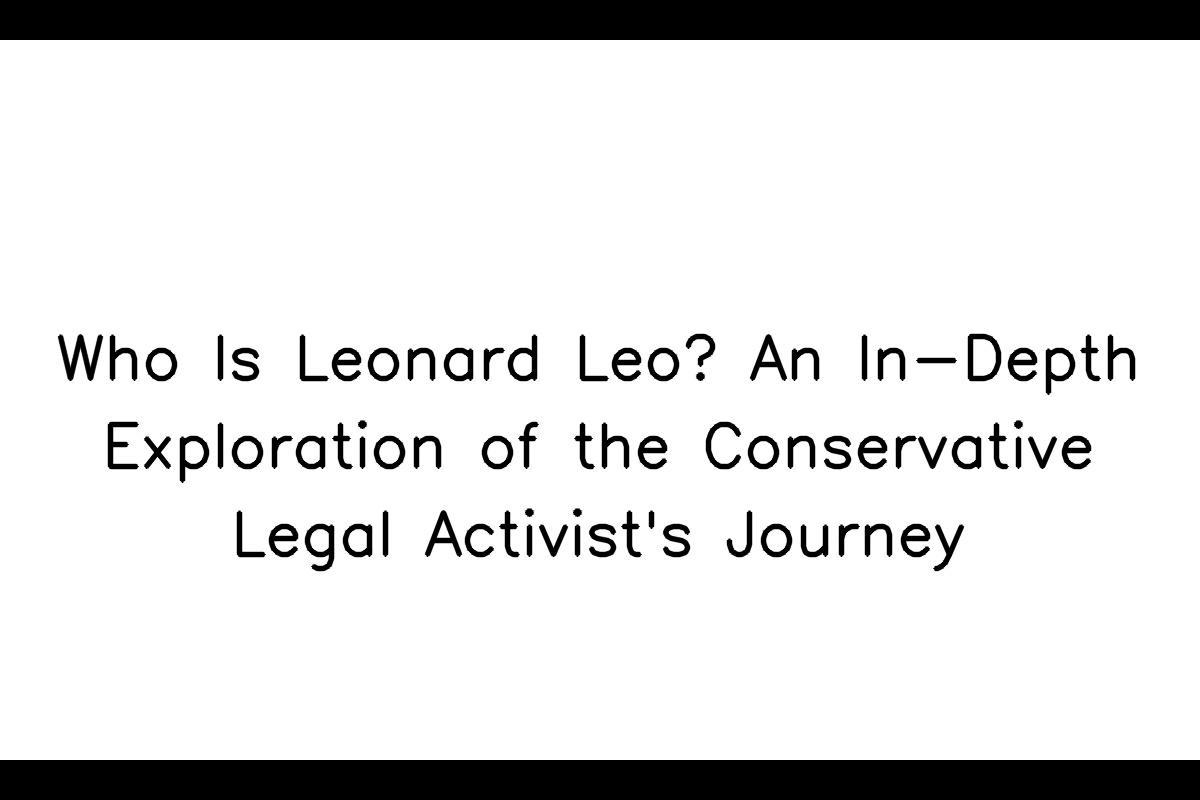 Leonard Anthony Leo: A Profile in the Legal Sphere