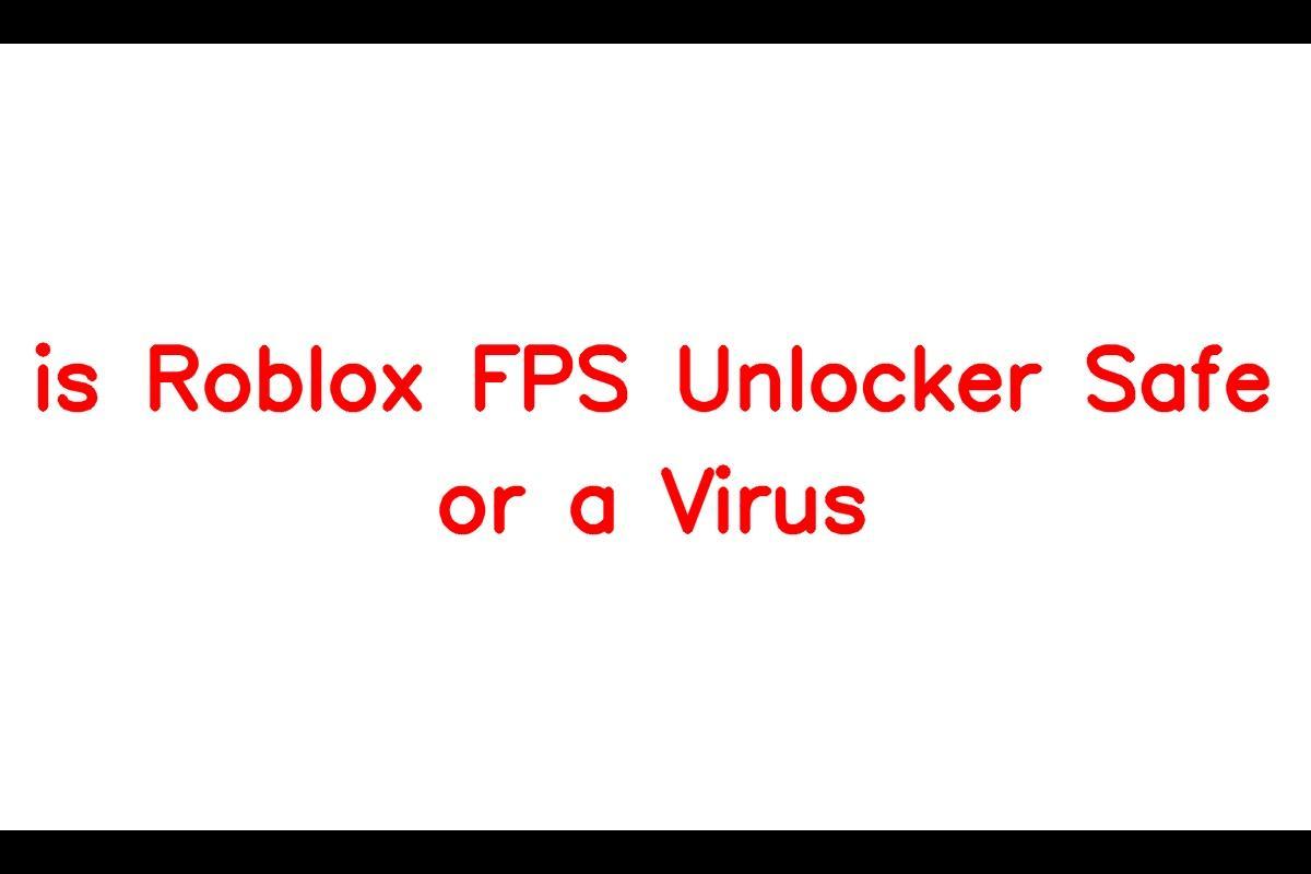Roblox FPS Unlocker: Is it Safe and Legitimate?