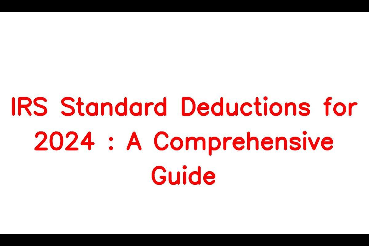 A Comprehensive Guide to IRS Standard Deductions for 2024