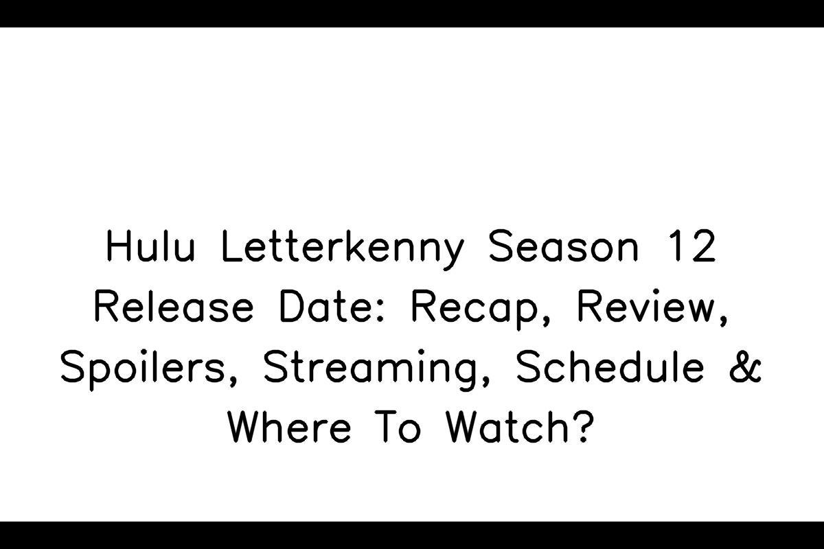 Hulu Letterkenny Season 12 Release Date, Cast, Plot, Story & Where to Watch?