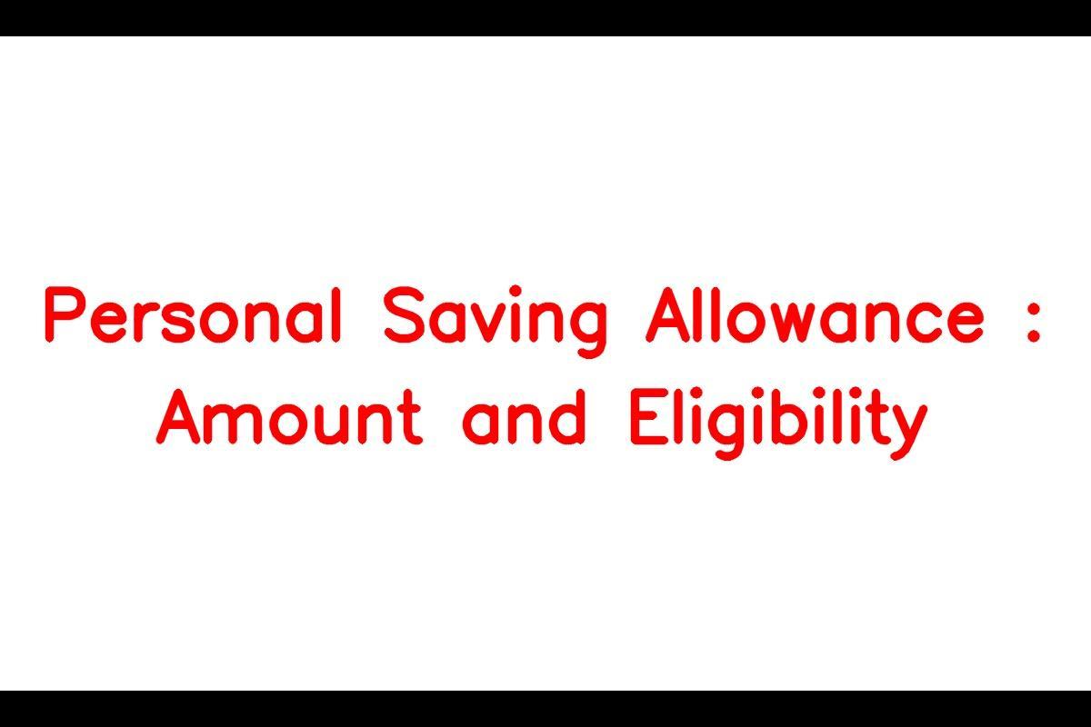 Personal Saving Allowance: Understanding Individual Saving Allowance and its Benefits