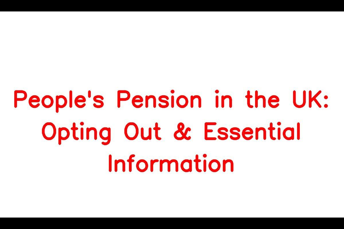 What is The Peoples Pension UK and How to Opt Out of it?