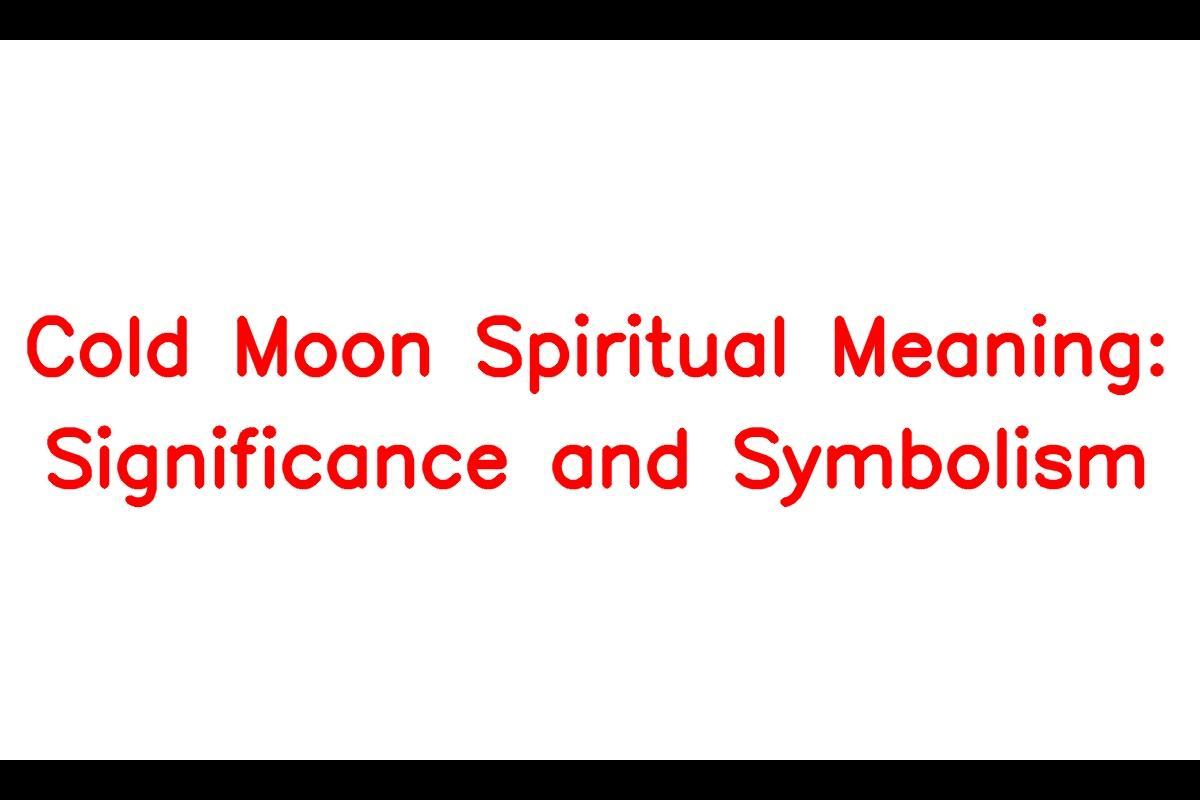 Cold Moon Spiritual Meaning Significance and Symbolism SarkariResult