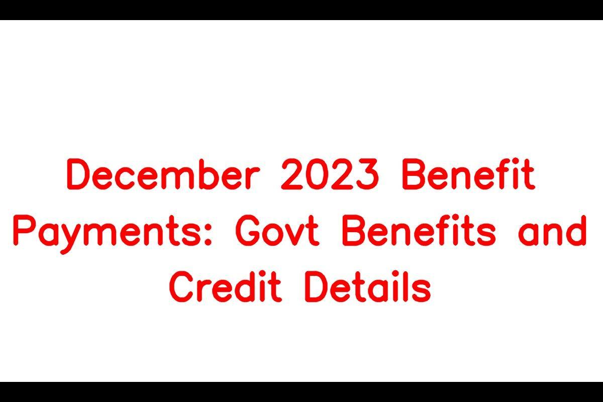 Benefit Payments Dec 2023: What Canadians can Expect from Government Benefits and Credits