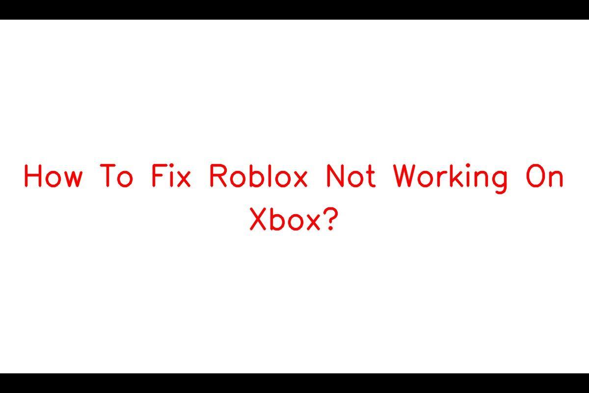 Why Roblox Stops Working on Xbox: Troubleshooting Guide
