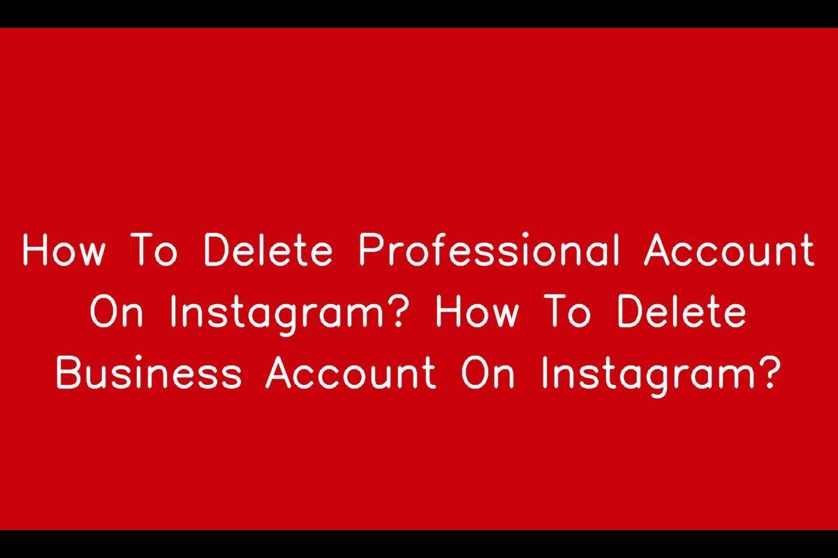 How to Delete Your Professional and Business Account on Instagram