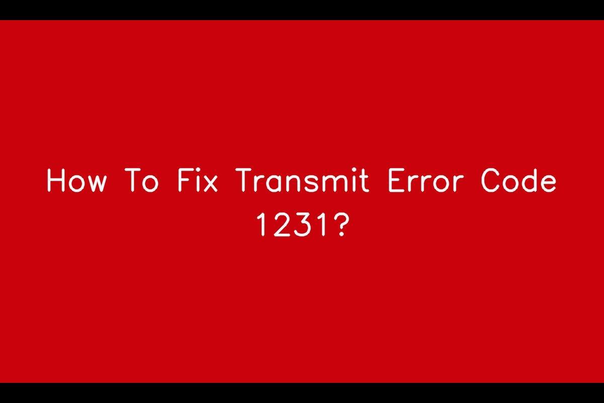 Understanding Transmit Error Code 1231