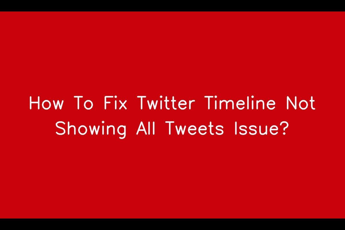 How To Fix Twitter Timeline Not Showing All Tweets Issue