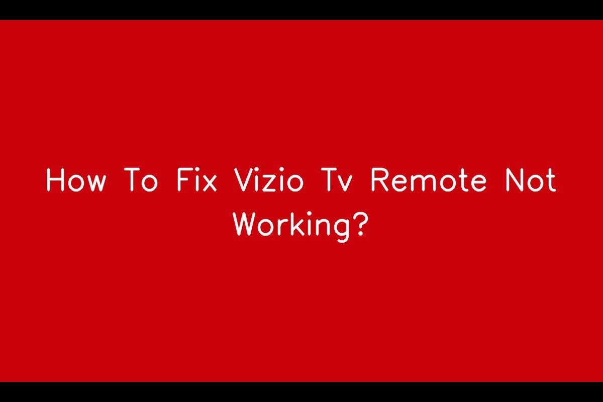 Troubleshooting Vizio TV Remote Not Working